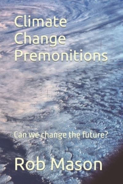 Cover for Rob Mason · Climate Change Premonitions: Can we change the future? (Paperback Book) (2021)