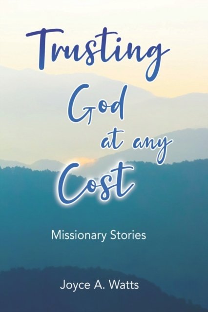 Cover for Joyce A Watts · Trusting God at Any Cost: Missionary Stories (Paperback Book) (2022)