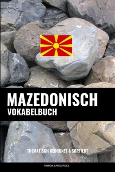 Cover for Languages Pinhok Languages · Mazedonisch Vokabelbuch: Thematisch Gruppiert &amp; Sortiert (Paperback Book) (2022)