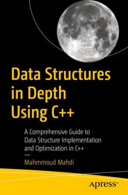 Cover for Mahmmoud Mahdi · Data Structures in Depth Using C++: A Comprehensive Guide to Data Structure Implementation and Optimization in C++ (Paperback Book) (2025)