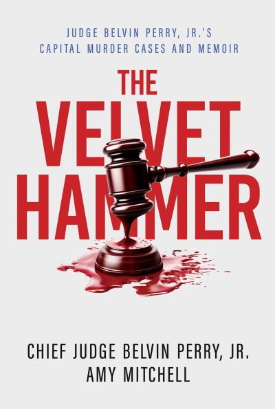 The Velvet Hammer: Judge Belvin Perry, Jr.'s Capital Murder Cases and Memoir - Perry, Judge Belvin, Jr. - Books - Permuted Press - 9798888455012 - October 24, 2024