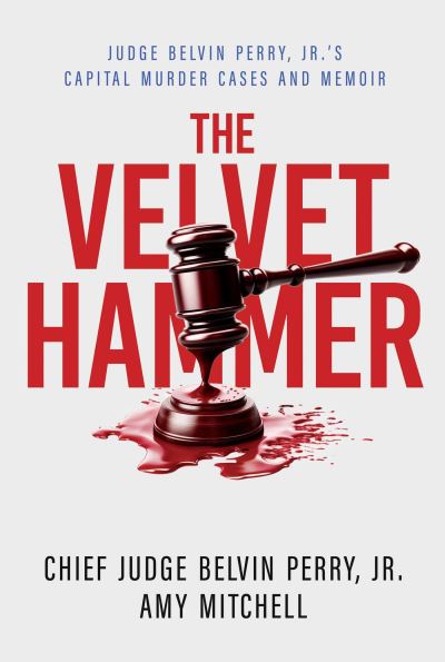 The Velvet Hammer: Judge Belvin Perry, Jr.'s Capital Murder Cases and Memoir - Perry, Judge Belvin, Jr. - Books - Post Hill Press - 9798888455012 - October 24, 2024