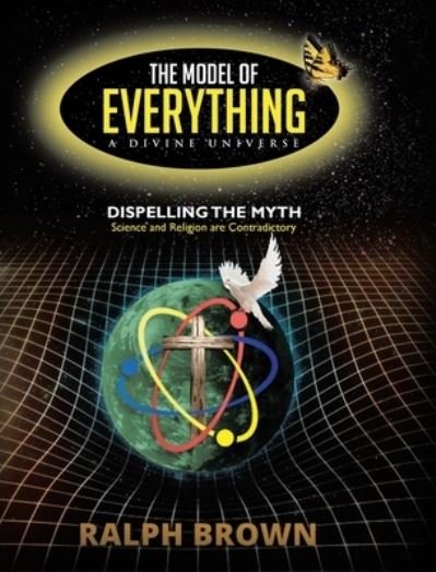Cover for Brown · The Model of Everything-A Divine Universe (Hardcover bog) [2nd edition] (2022)