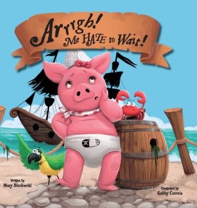 Arrrgh! Me HATE to Wait! - Mary Bleckwehl - Livros - Starlight Books - 9798986267012 - 26 de janeiro de 2023