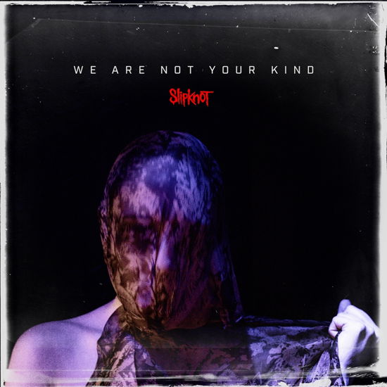 We Are Not Your Kind - Slipknot - Musik - Roadrunner Records - 0016861741013 - 9 augusti 2019