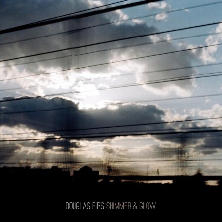 Cover for Douglas Firs · Shimmer &amp; Glow (CD) (2015)