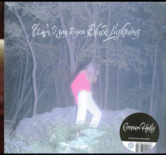 Cover for Common Holly · When I Say To You Black Lightning (LP) (2019)