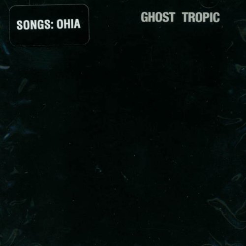 Ghost Tropic - Songs: Ohia - Musiikki - SECRETLY CANADIAN - 0656605004013 - keskiviikko 8. marraskuuta 2000