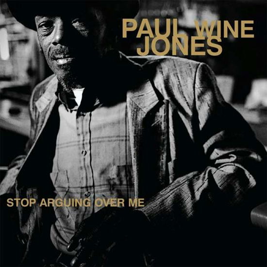 Stop Arguing Ove Me - Paul 'wine' Jones - Musikk - BLUES - 0767981103013 - 2. september 2016