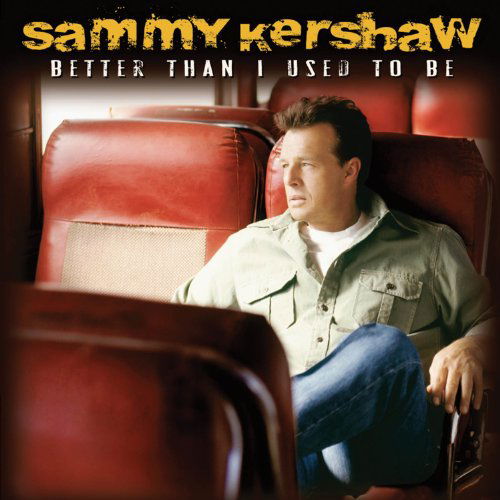 Cover for Sammy Kershaw · Better Than I Used to Be (CD) (2010)