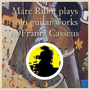 Plays Solo Guitar Works Of Frantz Casseus - Marc Ribot - Musik - KNOCKWURST - 0881626573013 - 9 juli 2021