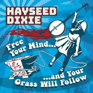 Free Your Mind And Your Grass Will Follow - Hayseed Dixie - Music - HAYSEED - 5024545775013 - April 13, 2017