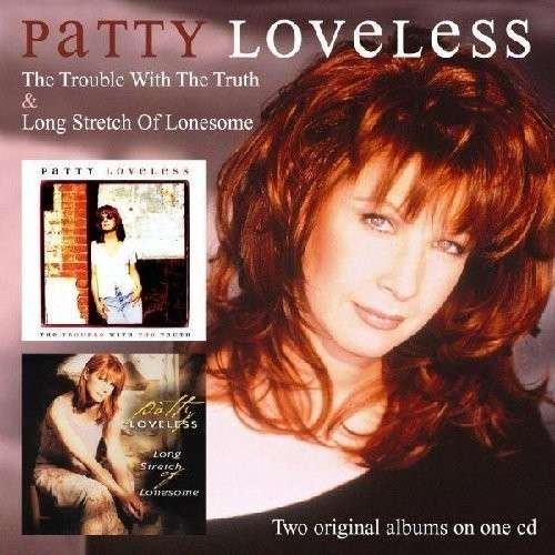 Cover for Patty Loveless · The Trouble with the Truth / Long Stretch of Lonesome (CD) (2014)