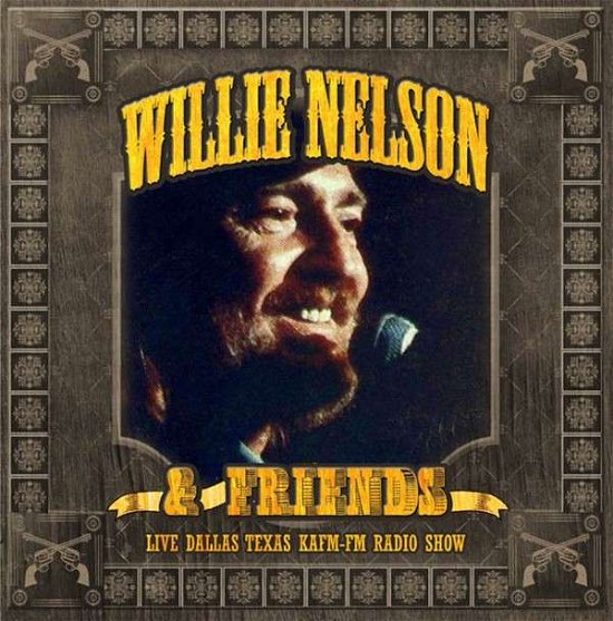 Cover for Willie Nelson &amp; Friends · Live - Dallas Texas Kafm Fm Radio Show (CD) (2015)