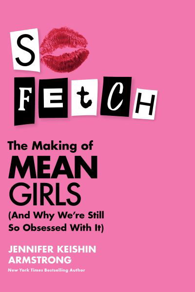 So Fetch: The Making of Mean Girls (and Why We’Re Still So Obsessed with it) - Jennifer Keishin Armstrong - Livros - HarperCollins Publishers - 9780008668013 - 18 de janeiro de 2024
