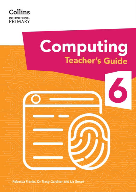 Cover for Dr Tracy Gardner · International Primary Computing Teacher’s Guide: Stage 6 - Collins International Primary Computing (Pocketbok) (2024)