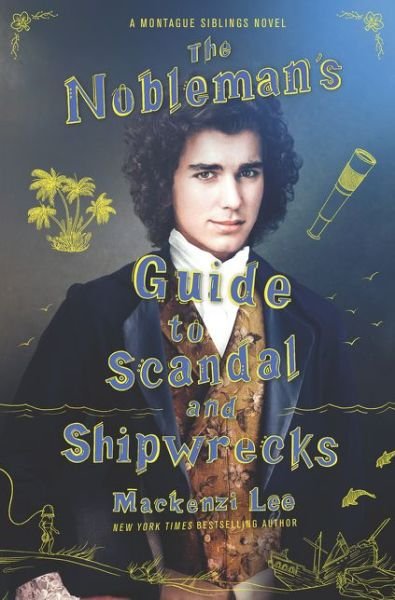 Cover for Mackenzi Lee · The Nobleman's Guide to Scandal and Shipwrecks - Montague Siblings (Gebundenes Buch) (2021)