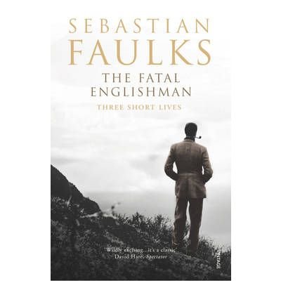 The Fatal Englishman: Three Short Lives - Sebastian Faulks - Bøger - Vintage Publishing - 9780099518013 - 30. januar 1997