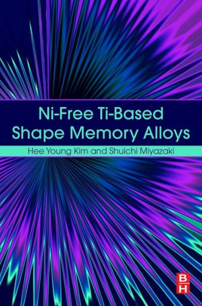 Ni-free Ti-based Shape Memory Alloys - Kim, Hee Young (University of Tsukuba, Tsukuba, Japan) - Bücher - Elsevier - Health Sciences Division - 9780128094013 - 20. September 2018