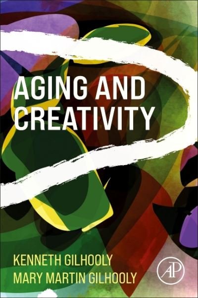 Cover for Gilhooly, Kenneth J. (Research Professor in Gerontology, Brunel University, London, UK) · Aging and Creativity (Paperback Book) (2021)