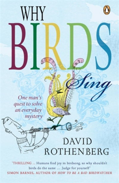 Why Birds Sing: One Man's Quest to Solve an Everyday Mystery - David Rothenberg - Książki - Penguin Books Ltd - 9780141020013 - 1 czerwca 2006