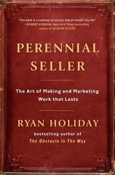 Perennial Seller: The Art of Making and Marketing Work that Lasts - Ryan Holiday - Bøger - Penguin Publishing Group - 9780143109013 - 18. juli 2017