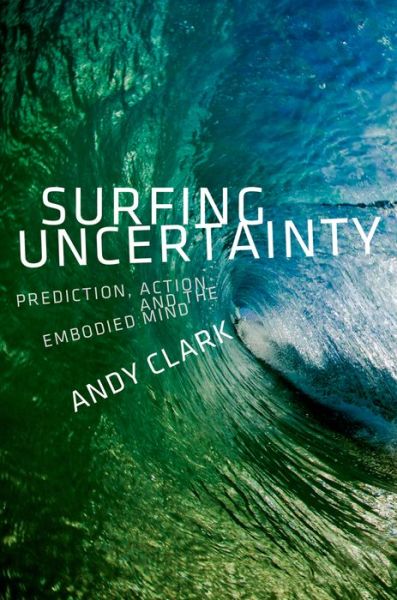 Cover for Andy Clark · Surfing Uncertainty: Prediction, Action, and the Embodied Mind (Gebundenes Buch) (2015)