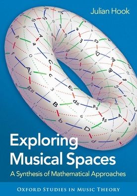 Cover for Hook, Julian (Associate Professor of Music Theory, Associate Professor of Music Theory, Indiana University) · Exploring Musical Spaces: A Synthesis of Mathematical Approaches - Oxford Studies in Music Theory (Hardcover Book) (2022)