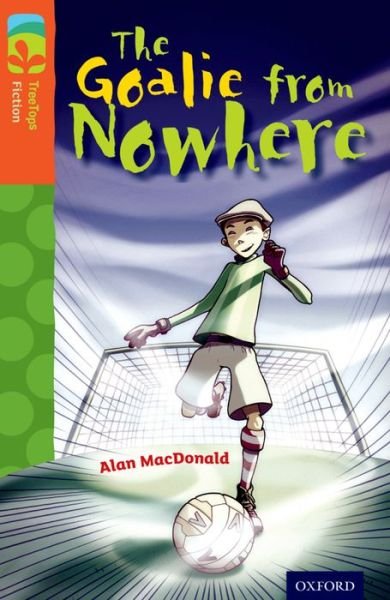 Oxford Reading Tree TreeTops Fiction: Level 13 More Pack A: The Goalie from Nowhere - Oxford Reading Tree TreeTops Fiction - Paul Shipton - Livros - Oxford University Press - 9780198448013 - 9 de janeiro de 2014