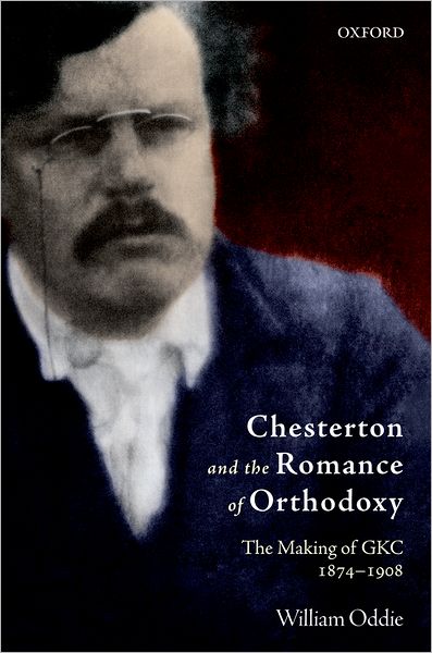 Cover for William Oddie · Chesterton and the Romance of Orthodoxy: The Making of GKC, 1874-1908 (Paperback Book) (2010)