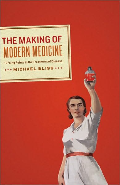 Cover for Michael Bliss · The Making of Modern Medicine: Turning Points in the Treatment of Disease (Hardcover Book) (2011)