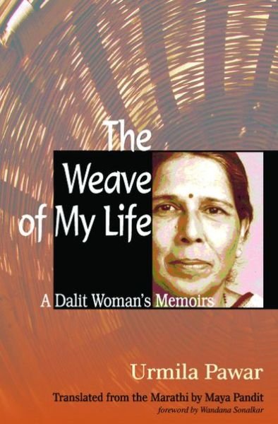 Cover for Urmila Pawar · The Weave of My Life: a Dalit Woman's Memoirs (Pocketbok) (2015)