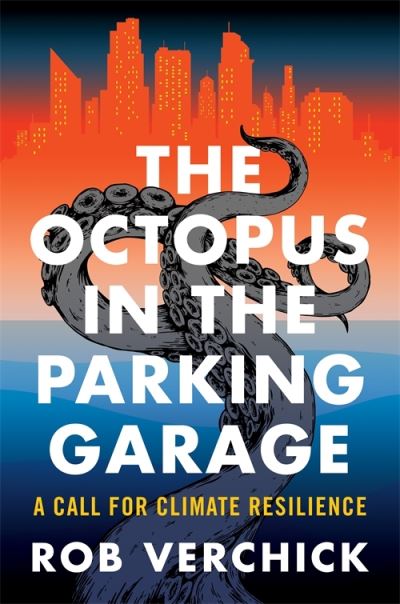 Rob Verchick · The Octopus in the Parking Garage: A Call for Climate Resilience (Paperback Book) (2025)