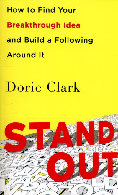 Cover for Dorie Clark · Stand Out: How to Find Your Breakthrough Idea and Build a Following Around It (Taschenbuch) [Ed edition] (2016)