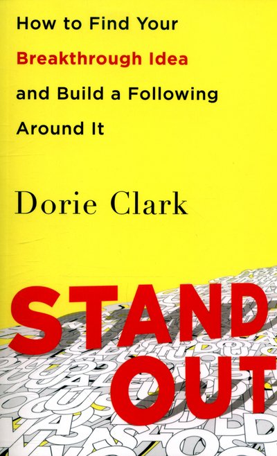Cover for Dorie Clark · Stand Out: How to Find Your Breakthrough Idea and Build a Following Around It (Paperback Bog) [Ed edition] (2016)