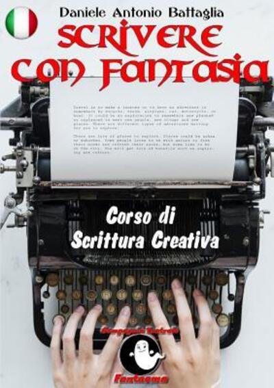 Cover for Daniele Antonio Battaglia · Scrivere con Fantasia - Corso di Scrittura Creativa (Paperback Book) (2019)