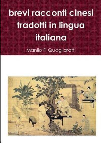 Cover for Manlio F. Quagliarotti · Brevi Racconti Cinesi Tradotti in Lingua Italiana (Paperback Book) (2017)
