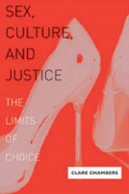 Cover for Clare Chambers · Sex, Culture, and Justice: The Limits of Choice (Hardcover bog) (2007)