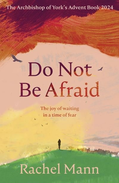 Cover for Rachel Mann · Do Not Be Afraid: The Joy of Waiting in a Time of Fear: The Archbishop of York's Advent Book 2024 (Paperback Book) (2024)
