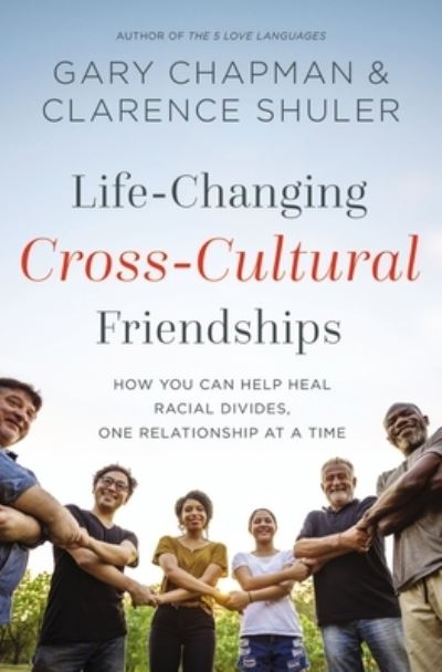 Cover for Gary Chapman · Life-Changing Cross-Cultural Friendships: How You Can Help Heal Racial Divides, One Relationship at a Time (Paperback Bog) (2022)