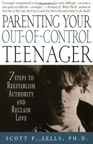Cover for Scott P. Sells · Parenting Your Out-of-Control Teenager: 7 Steps to Reestablish Authority and Reclaim Love (Paperback Book) [Reprint edition] (2002)