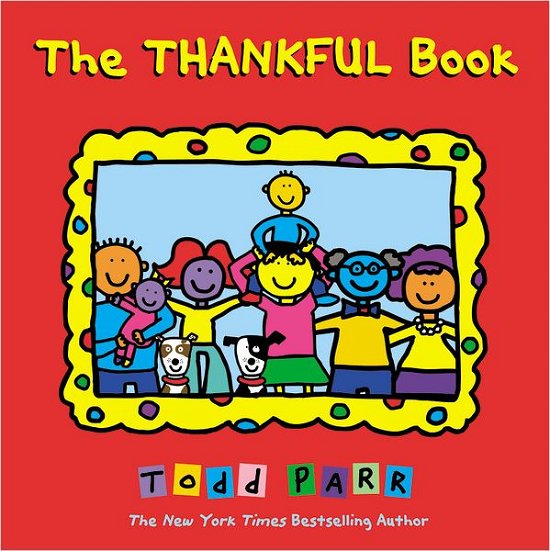 The Thankful Book - Todd Parr - Livros - Little, Brown & Company - 9780316181013 - 16 de outubro de 2012