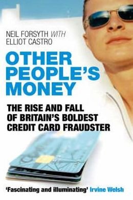Cover for Neil Forsyth · Other People's Money: The Rise and Fall of Britain's Boldest Credit Card Fraudster (Paperback Book) [Unabridged edition] (2008)