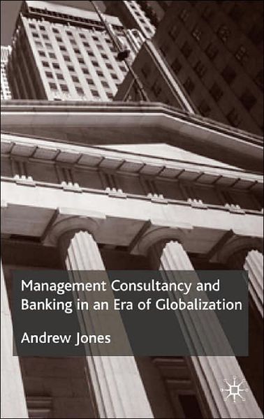 Cover for A. Jones · Management Consultancy and Banking in an Era of Globalization (Hardcover Book) (2003)