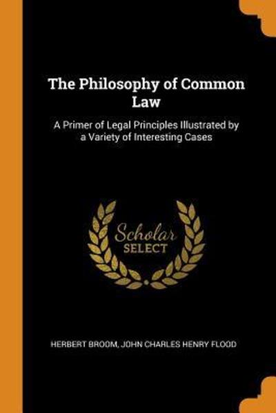 Cover for Herbert Broom · The Philosophy of Common Law A Primer of Legal Principles Illustrated by a Variety of Interesting Cases (Paperback Book) (2018)