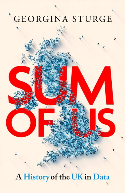 Cover for Georgina Sturge · Sum of Us: A History of the UK in Data (Paperback Book) (2025)