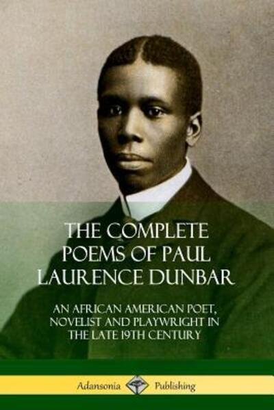 Cover for Paul Laurence Dunbar · The Complete Poems of Paul Laurence Dunbar: An African American Poet, Novelist and Playwright in the Late 19th Century (Paperback Book) (2018)