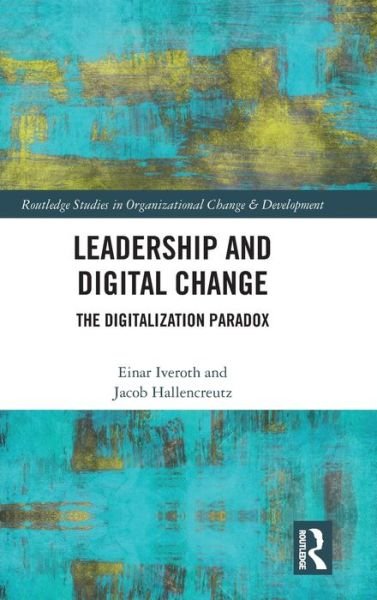 Cover for Einar Iveroth · Leadership and Digital Change: The Digitalization Paradox - Routledge Studies in Organizational Change &amp; Development (Hardcover Book) (2020)
