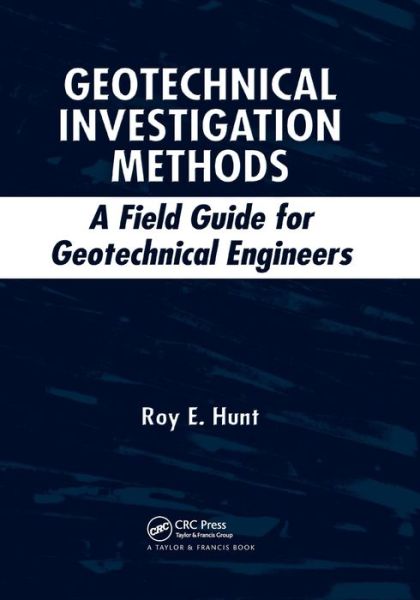 Cover for Roy E. Hunt · Geotechnical Investigation Methods: A Field Guide for Geotechnical Engineers (Paperback Book) (2019)