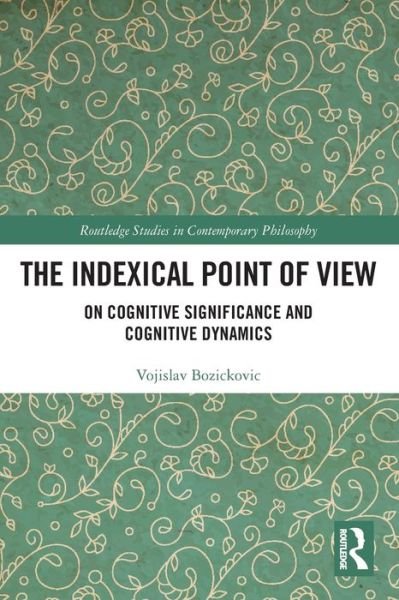 Cover for Vojislav Bozickovic · The Indexical Point of View: On Cognitive Significance and Cognitive Dynamics - Routledge Studies in Contemporary Philosophy (Pocketbok) (2022)